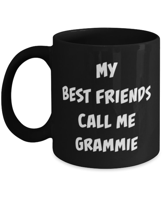 Grammie Coffee Mug For Dad My Best Friends Call Me Grammie  Tea Cup For GrandparentFather's Day Gift For Mom
