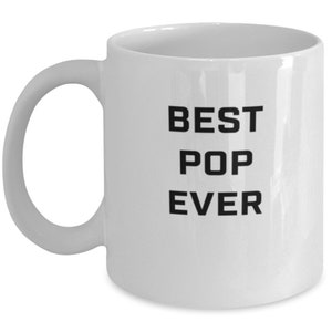 Best Pop Ever, Gift for Pop, Coffee Mug for Pop, Gift for My Pop, Funny Pop Gift, Tea Cup, Gift