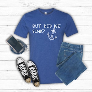 Funny Boating Shirt, Boating Gifts for Dad, Gifts for Boater, Boating TShirt, Sailing Fathers Day, Pontoon Gift, Captain Dad But Did We Sink
