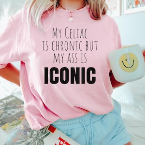 Celiac Shirt Celiac Disease TShirt Gluten Free Shirt My Celiac is Chronic but My Ass is Iconic Celiac Gift Celiac Awareness Women Celiac