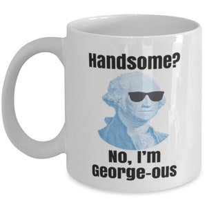 George Washington Coffee Mug, Funny George Washington Gift, History, Teacher, Professor, Founding Father, Independence Day, 4th of July