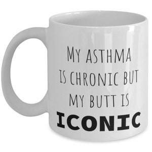 Asthma, Asthma Awareness, Coffee Mug, My Asthma Is Chronic But My Butt Is Iconic, Asthma, Asthma Awareness, Funny, Inappropriate, Gag,