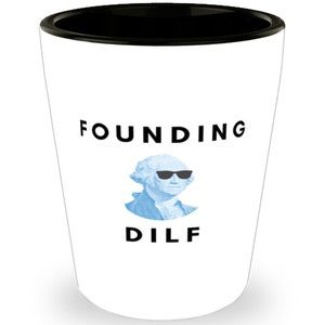 George Washington Shot Glass, Founding Dilf, George Washington Funny, Inappropriate, Gag, Shot Glass, Gift For Republican, Libertarian