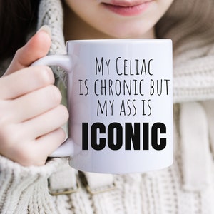 Celiac disease mug, gluten free mug, my celiac is chronic but my ass is iconic, Gift for Someone with Celiac, Celiac Awareness, Mothers Day image 1