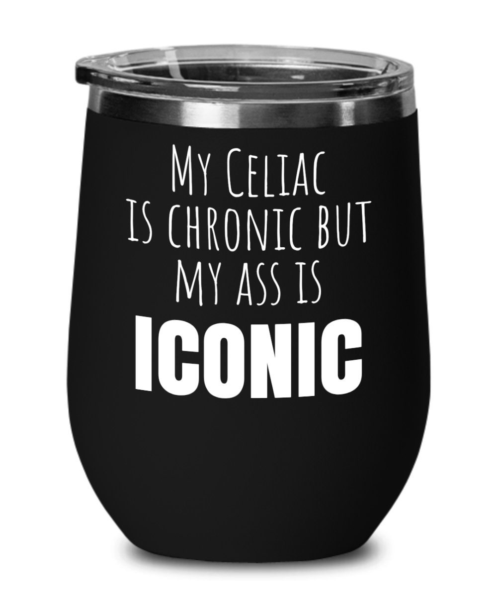 Celiac Disease Wine Glass, Gluten Free, Stemless, Tumbler, My Celiac is Chronic but My Ass is