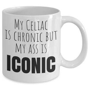 Celiac disease mug, gluten free mug, my celiac is chronic but my ass is iconic, Gift for Someone with Celiac, Celiac Awareness, Mothers Day image 4