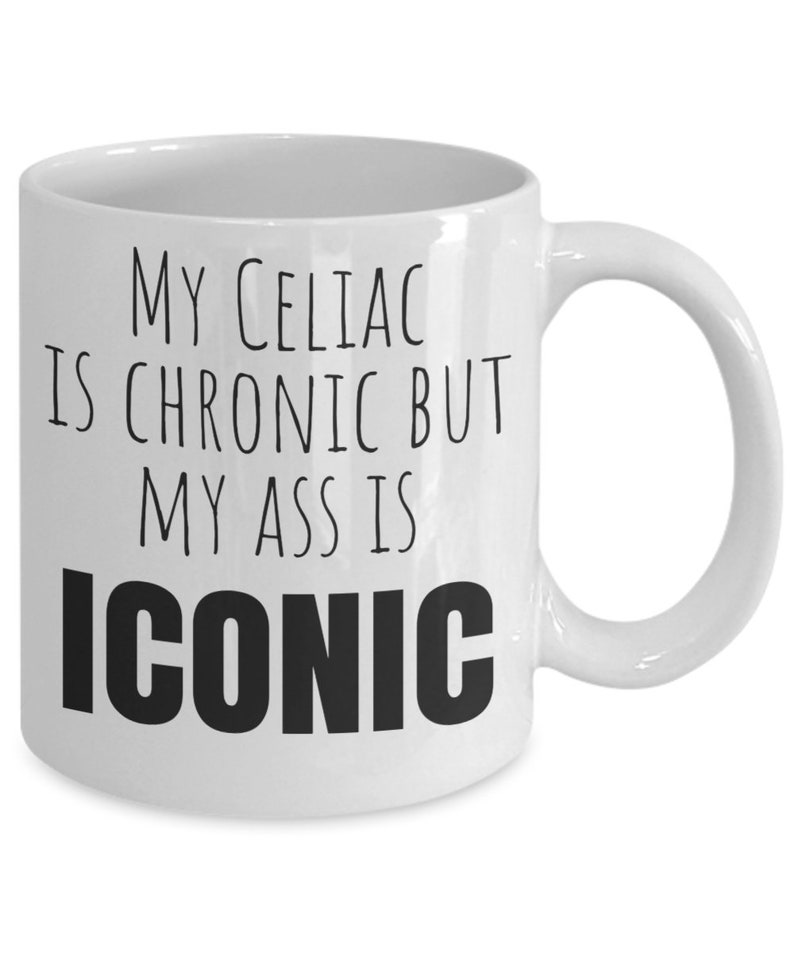 Celiac disease mug, gluten free mug, my celiac is chronic but my ass is iconic, Gift for Someone with Celiac, Celiac Awareness, Mothers Day image 4