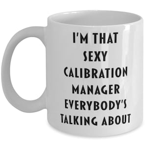 Calibration Manager Coffee Mug, Funny Calibration Manager Cup, Gift For Calibration Manager , Calibration Manager Gift