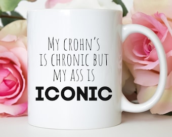 Funny Crohn&#39;s Coffee Mug - &quot;My Crohn&#39;s is Chronic But My Ass is Iconic&quot; Gift for Crohn&#39;s Warriors, Support, Birthday, Christmas, Gag Gift
