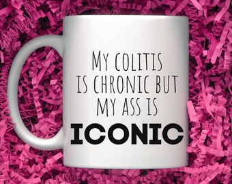 Funny Colitis Coffee Mug - &quot;My Colitis is Chronic but My Ass is Iconic&quot; - Gift for Colitis Warriors - Chronic Illness Humor Mug, Gag Gift