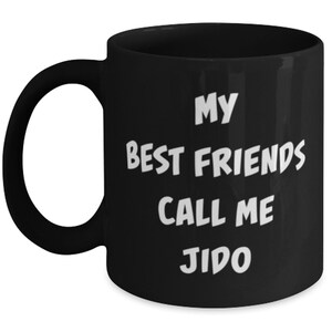 Jido Coffee Mug, My Best Friends Call Me Jido , Gift For Jido, Tea Cup, For Mom, For Dad, For Grandparent, BlackFather&#39;s Day Gift