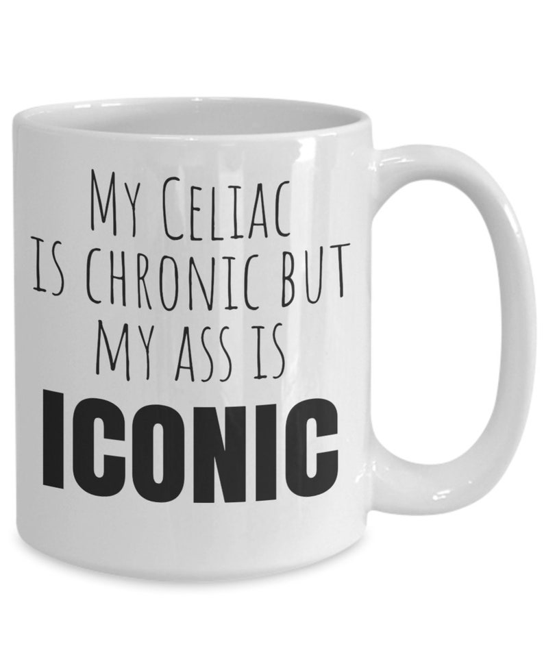 Celiac disease mug, gluten free mug, my celiac is chronic but my ass is iconic, Gift for Someone with Celiac, Celiac Awareness, Mothers Day image 3