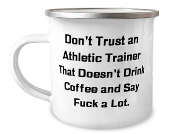 Don't Trust An Athletic Trainer That Doesn't Drink Coffee. 12oz Camper Mug, Athletic Trainer Present From Friends, Reusable  For Coworkers