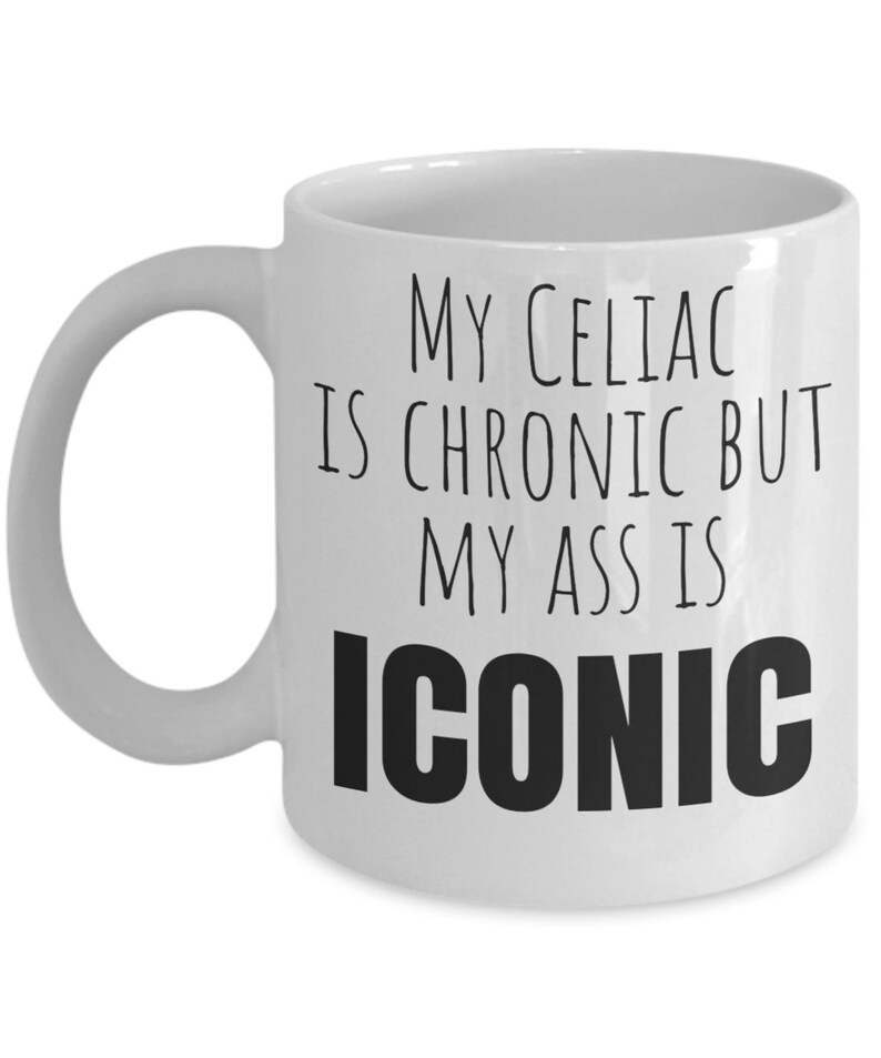 Celiac disease mug, gluten free mug, my celiac is chronic but my ass is iconic, Gift for Someone with Celiac, Celiac Awareness, Mothers Day image 6