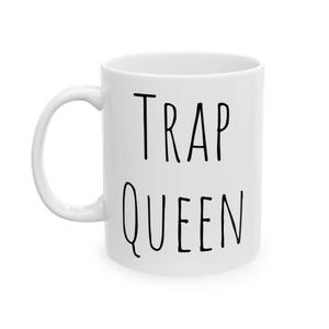 Trap Queen Mug: Funny Rap Quote - Coffee or Tea Cup