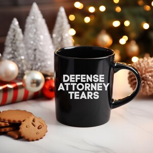 Defense Attorney Tears Mug, Funny Prosecutor Coffee Cup, District Attorney Lawyer Gift