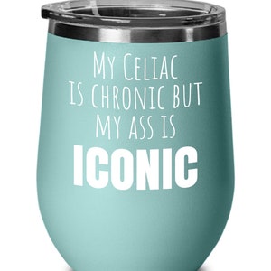 Funny Celiac Wine Tumbler - &quot;My Celiac is Chronic but My Ass is Iconic&quot; - Gift for Celiac Disease Awareness, Birthday, Christmas, Humor, Gag