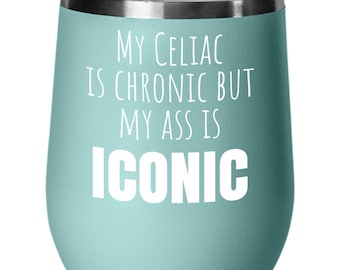 Funny Celiac Wine Tumbler - &quot;My Celiac is Chronic but My Ass is Iconic&quot; - Gift for Celiac Disease Awareness, Birthday, Christmas, Humor, Gag