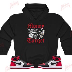 Money is the Target Hoodie to Match Jordan 1 Ruby, Retro 1 Ruby Hoodie, Ruby 1s Sneaker Hoodie