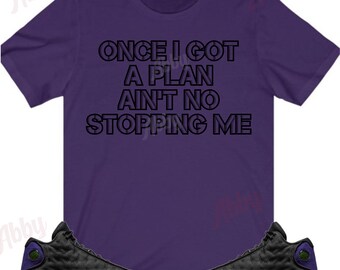Once I Got A Plan Shirt to Match Jordan Retro 13 Court Purple