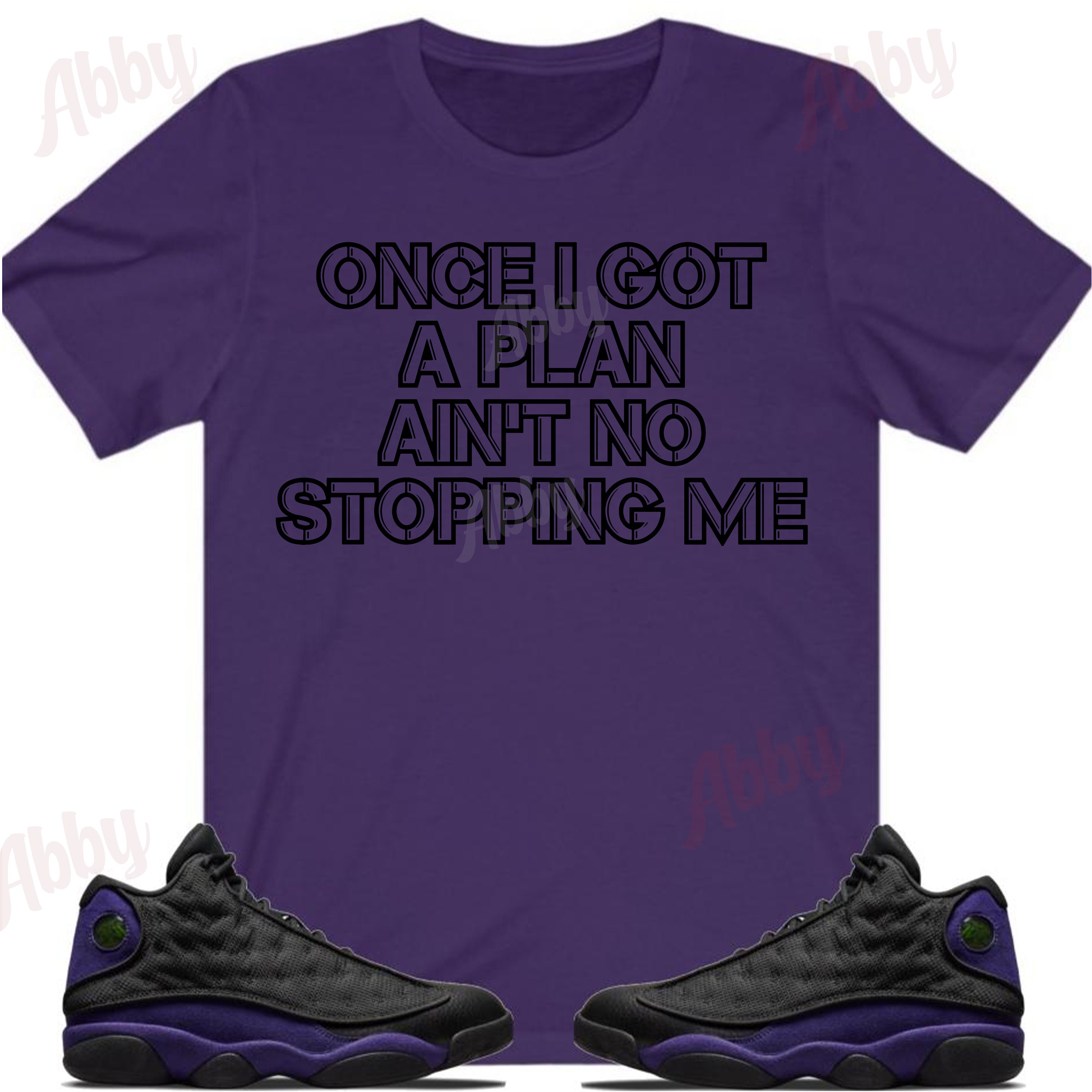Once I Got A Plan Shirt to Match Jordan Retro 13 Court Purple