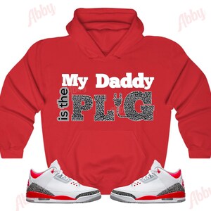 My Daddy is the Plug Hoodie to Match Jordan Retro 3 Fire Red, Retro 3 Fire Red Hoodie, Jordan 3 Fire Red Sneaker Hoodie