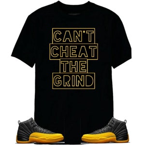 Jordan Retro 12 “University Gold” - Cant Cheat The Grind Sneaker Tee