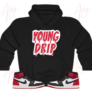 Young Drip Hoodie to Match Jordan Retro 1 Black Toe, Retro 1 Black Toe Hoodie, Black Toe 1s Sneaker Hoodie