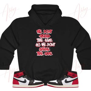 We Dont Grind Hoodie to Match Jordan Retro 1 Black Toe, Retro 1 Black Toe Hoodie, Black Toe 1s Sneaker Hoodie