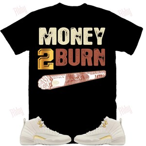 Money to Burn Shirt to Match Jordan 12 Phantom, Retro 12 Phantom Shirt, 12 Phantom Sneaker Tee