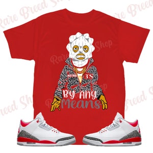 By Any Means Shirt to Match Jordan Retro 3 Fire Red, Retro 3 Fire Red Shirt, Jordan 3 Fire Red Sneaker Tee