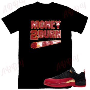 Money to burn Air Jordan Retro 12 Low SE Super Bowl Sneaker Tee, Retro 2 Low Red and Black Shirt, Red Black and Gold Retro Tee