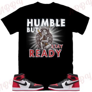 Humble but Stay Ready Shirt to Match Jordan 1 Ruby, Retro 1 Ruby Shirt, Ruby 1s Sneaker Tee