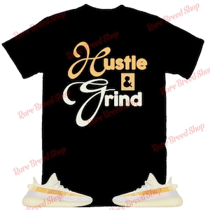 Hustle And Grind Shirt to Match Yeezy 350 Light, Yeezy 350 Light Shirt, Yeezy 350 Light Sneaker Tee