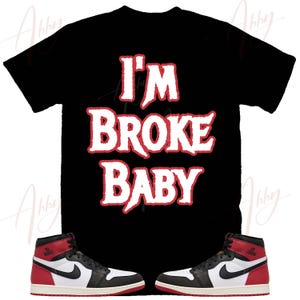 I AM Broke Shirt to Match Jordan Retro 1 Black Toe, Retro 1 Black Toe Shirt, Black Toe 1s Sneaker Tee