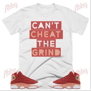 Cant Cheat the Grind Shirt to Match Retro 13 Dune Red, Jordan 13 Dune Red Shirt, Dune Red 13s Sneaker Tee