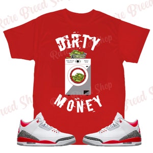 Dirty Money Shirt to Match Jordan Retro 3 Fire Red, Retro 3 Fire Red Shirt, Jordan 3 Fire Red Sneaker Tee