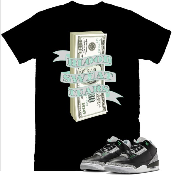 Money Blood Sweat Tears Shirt to Match Jordan 3 Green Glow Sneaker Tee