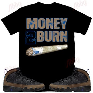Money to Burn Shirt to Match Retro 9 Light Olive, Jordan 9 Light Olive Shirt, Jordan 9 Light Olive Sneaker Tee (Monster/Bella)