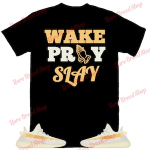 Wake Pray Slay Shirt to Match Yeezy 350 Light, Yeezy 350 Light Shirt, Yeezy 350 Light Sneaker Tee