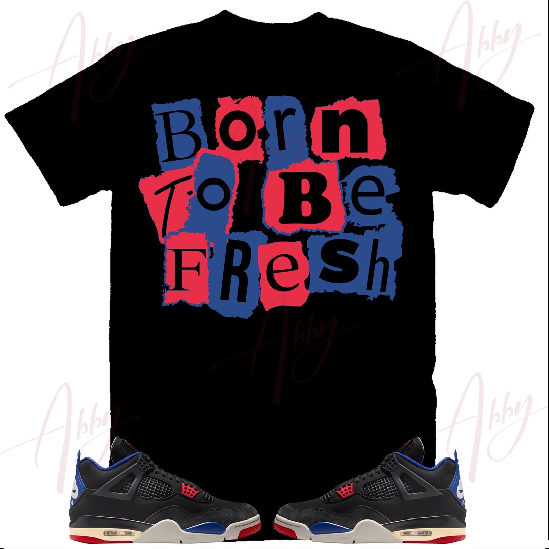 Born to Be Fresh Shirt to Match Jordan Rare Air, Retro Rare