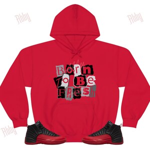 Born to be Fresh Hoodie to Match Jordan 12 Flu Game, Flu Game Hoodie, Retro 12 Sneaker Hoodie