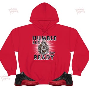 Humble But Stay Ready Hoodie to Match Jordan 12 Flu Game, Flu Game Hoodie, Retro 12 Sneaker Hoodie