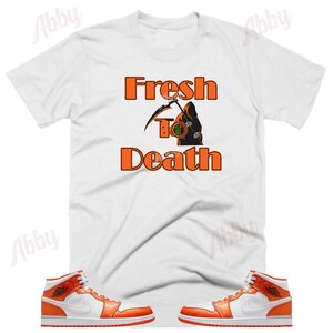 Fresh To Death Shirt to Match Air Jordan Retro 1 Electro Orange Sneaker Tee, Retro 1 Electro Orange Shirt, Orange Retro 1 Shi