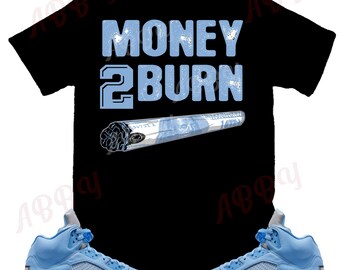 Money to Burn Shirt to Match Jordan Retro 5 UNC, Retro 5 UNC Shirt, UNC Sneaker Tee