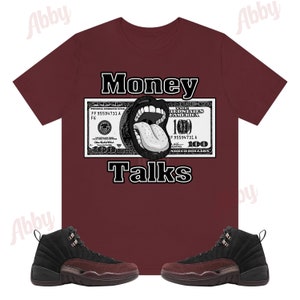 Money Talks Shirt to Match Jordan Retro 12 Black and Burgundy Crush, A Ma Maniere Jordan 12, Black and Burgundy 12s Shirts