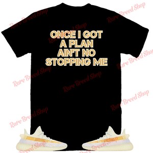 Once I Got A Plan Shirt to Match Yeezy 350 Light, Yeezy 350 Light Shirt, Yeezy 350 Light Sneaker Tee
