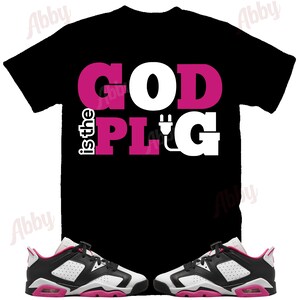 God is the Plug Shirt To Match Retro 6 Low Fierce Pink, Jordan 6 Low Fierce Pink Shirt, Low Fierce Pink Sneaker Tee