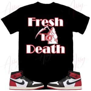 Fresh To Death Shirt to Match Jordan Retro 1 Black Toe, Retro 1 Black Toe Shirt, Black Toe 1s Sneaker Tee