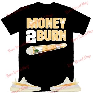 Money To Burn Shirt to Match Yeezy 350 Light, Yeezy 350 Light Shirt, Yeezy 350 Light Sneaker Tee